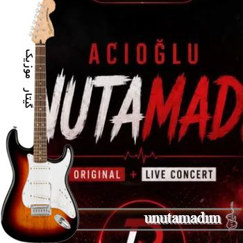آهنگ unutamadım ( اونوتامادیم ) ریمیکس با صدای مرد از ACIOĞLU نسخه لایو کنسرت